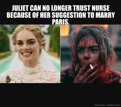 JULIET CAN NO LONGER TRUST NURSE BECAUSE OF HER SUGGESTION TO MARRY PARIS. meme