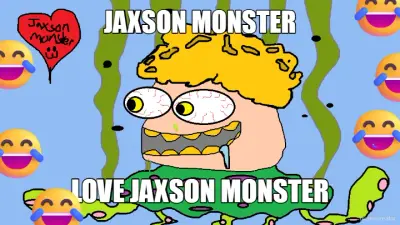 JAXSON MONSTER - LOVE JAXSON MONSTER meme