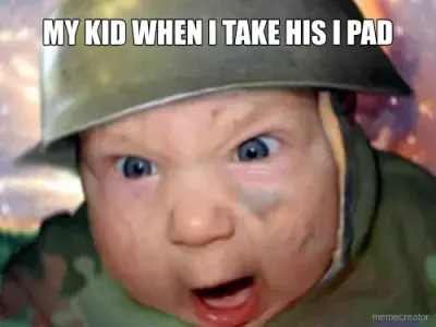 MY KID WHEN I TAKE HIS I PAD meme