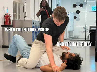 WHEN YOU FUTURE-PROOF - AND ITS NOT FRIDAY