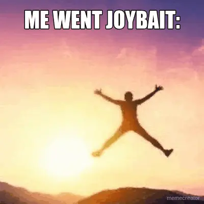 ME WENT JOYBAIT: - meme