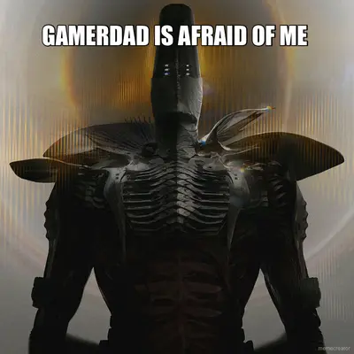 GAMERDAD IS AFRAID OF ME meme
