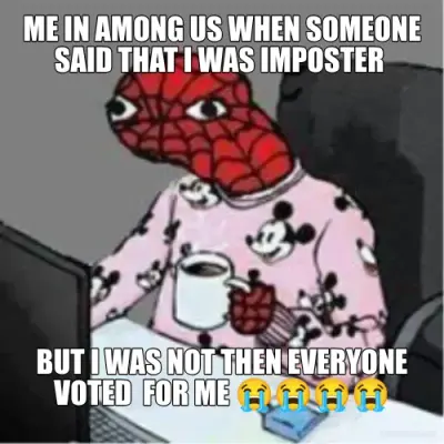 ME IN AMONG US WHEN SOMEONE SAID THAT I WAS IMPOSTER  - BUT I WAS NOT THEN EVERYONE VOTED  FOR ME 😭 meme