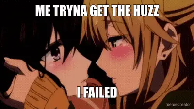 ME TRYNA GET THE HUZZ - I FAILED meme