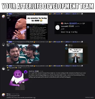 YOUR AFTERLIFE DEVELOPMENT TEAM meme