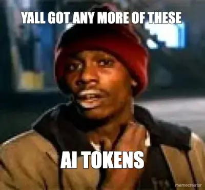 YALL GOT ANY MORE OF THESE  - AI TOKENS meme