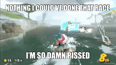 NOTHING I COULD’VE DONE THAT RACE - I’M SO DAMN PISSED meme
