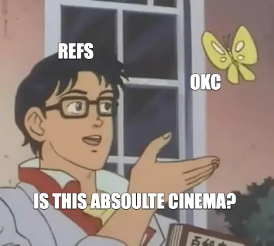 REFS - OKC - IS THIS ABSOULTE CINEMA? meme