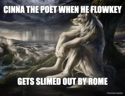 CINNA THE POET WHEN HE FLOWKEY - GETS SLIMED OUT BY ROME meme