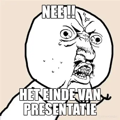 NEE !!  - HET EINDE VAN PRESENTATIE meme