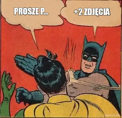 PROSZE P... - +2 ZDJĘCIA meme