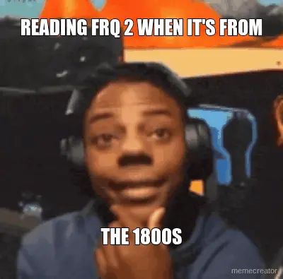 READING FRQ 2 WHEN IT'S FROM - THE 1800S meme