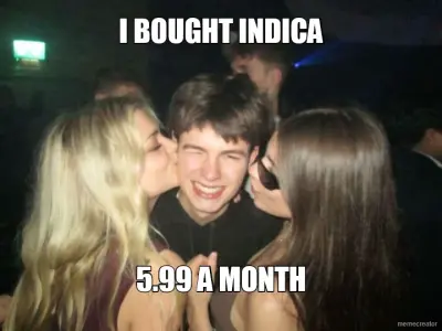 I BOUGHT INDICA - 5.99 A MONTH meme