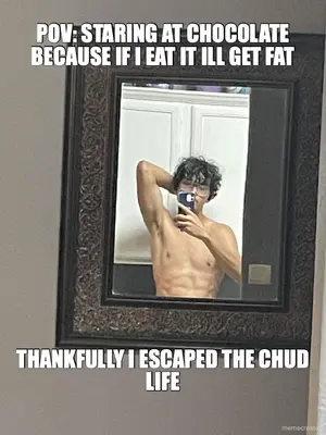 POV: STARING AT CHOCOLATE BECAUSE IF I EAT IT ILL GET FAT - THANKFULLY I ESCAPED THE CHUD LIFE meme