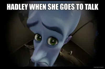 HADLEY WHEN SHE GOES TO TALK meme