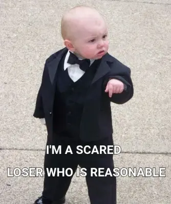 I'M A SCARED — LOSER WHO IS REASONABLE meme