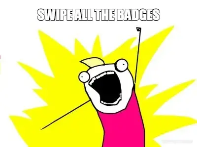 SWIPE ALL THE BADGES meme