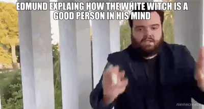 EDMUND EXPLAING HOW THE WHITE WITCH IS A GOOD PERSON IN HIS MIND meme