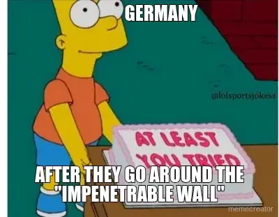 GERMANY - AFTER THEY GO AROUND THE "IMPENETRABLE WALL" meme