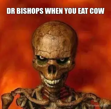 DR BISHOPS WHEN YOU EAT COW meme