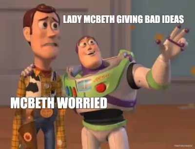 LADY MCBETH GIVING BAD IDEAS - MCBETH WORRIED meme