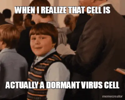 WHEN I REALIZE THAT CELL IS - ACTUALLY A DORMANT VIRUS CELL meme