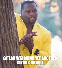 GITLAB WATCHING YET ANOTHER GITHUB OUTAGE