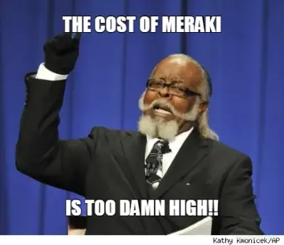 THE COST OF MERAKI - IS TOO DAMN HIGH!! meme
