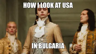 HOW I LOOK AT USA - IN BULGARIA meme