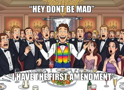 “HEY DONT BE MAD” - “I HAVE THE FIRST AMENDMENT” meme