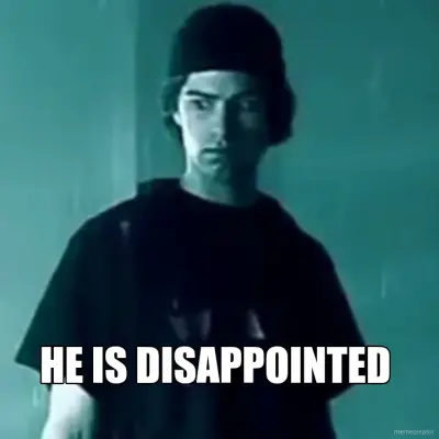 HE IS DISAPPOINTED meme
