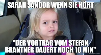 SARAH SANDOR WENN SIE HÖRT - "DER VORTRAG VOM STEFAN BRANTNER DAUERT NOCH 10 MIN"
