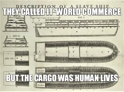 THEY CALLED IT ‘WORLD COMMERCE - BUT THE CARGO WAS HUMAN LIVES meme