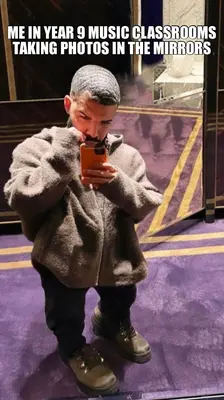 ME IN YEAR 9 MUSIC CLASSROOMS TAKING PHOTOS IN THE MIRRORS meme