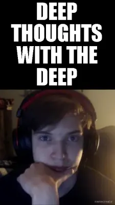 DEEP THOUGHTS WITH THE DEEP meme