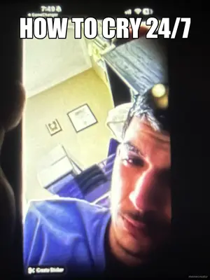 HOW TO CRY 24/7 meme