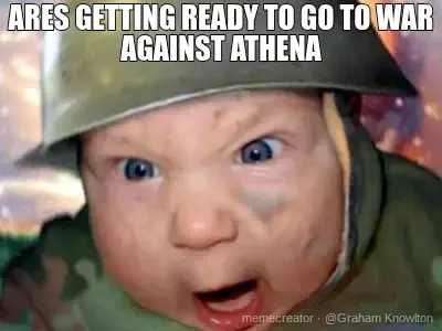 ARES GETTING READY TO GO TO WAR AGAINST ATHENA meme