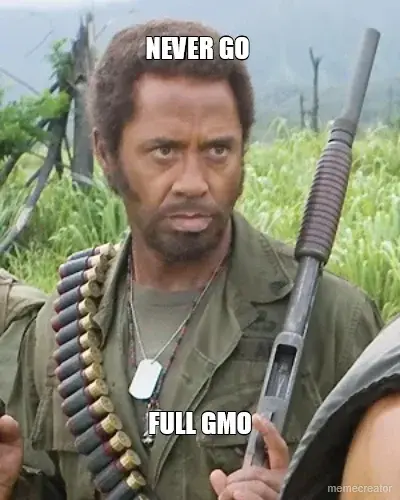 NEVER GO  - FULL GMO meme