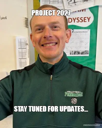 PROJECT 2027 - STAY TUNED FOR UPDATES... meme
