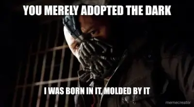 YOU MERELY ADOPTED THE CHAOS - I WAS BORN IN IT, MOLDED BY IT meme