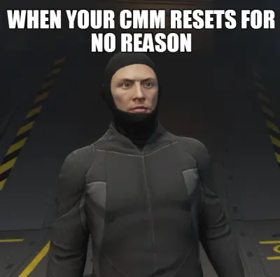 WHEN YOUR CMM RESETS FOR NO REASON meme