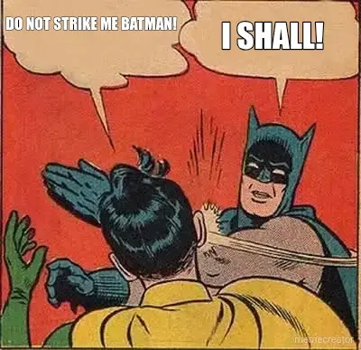 DO NOT STRIKE ME BATMAN! | I SHALL! meme