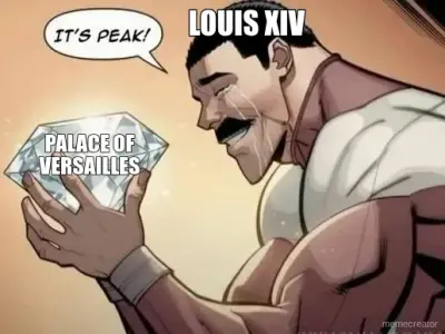 LOUIS XIV - PALACE OF VERSAILLES meme
