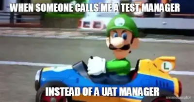 WHEN SOMEONE CALLS ME A TEST MANAGER - INSTEAD OF A UAT MANAGER