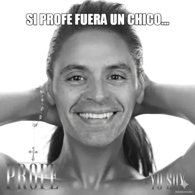 SI PROFE FUERA UN CHICO... meme