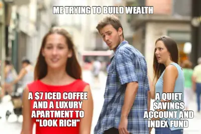 ME TRYING TO BUILD WEALTH - A QUIET SAVINGS ACCOUNT AND INDEX FUND  - A $7 ICED COFFEE AND A LUXURY