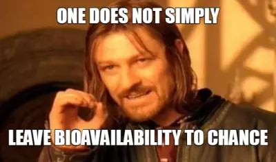 ONE DOES NOT SIMPLY | LEAVE BIOAVAILABILITY TO CHANCE meme