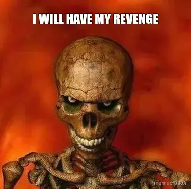 I WILL HAVE MY REVENGE meme