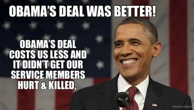 OBAMA’S DEAL WAS BETTER! - OBAMA’S DEAL COSTS US LESS AND IT DIDN’T GET OUR SERVICE MEMBERS HURT & K meme