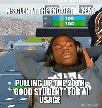 MS GLEN AT THE END OF THE YEAR  - PULLING UP THE 20TH “GOOD STUDENT” FOR AI USAGE meme
